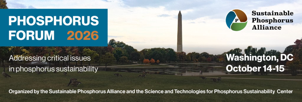 Phosphorus Forum 2026, Addressing critical issues in phosphorus sustainability, Washington, DC October 14-15, Organized by the Sustainable Phosphorus Alliance and the Science and Technologies for Phosphorus Sustainability Center. This year's Phosphorus Forum will be invite-only and held in Washington, DC. All Alliance members receive one free ticket.